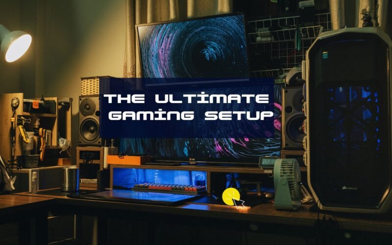 The Ultimate Gaming Setup: Gear, Gadgets, and Tips